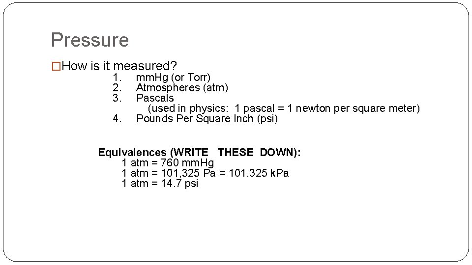 Pressure �How is it measured? 1. mm. Hg (or Torr) 2. Atmospheres (atm) 3.