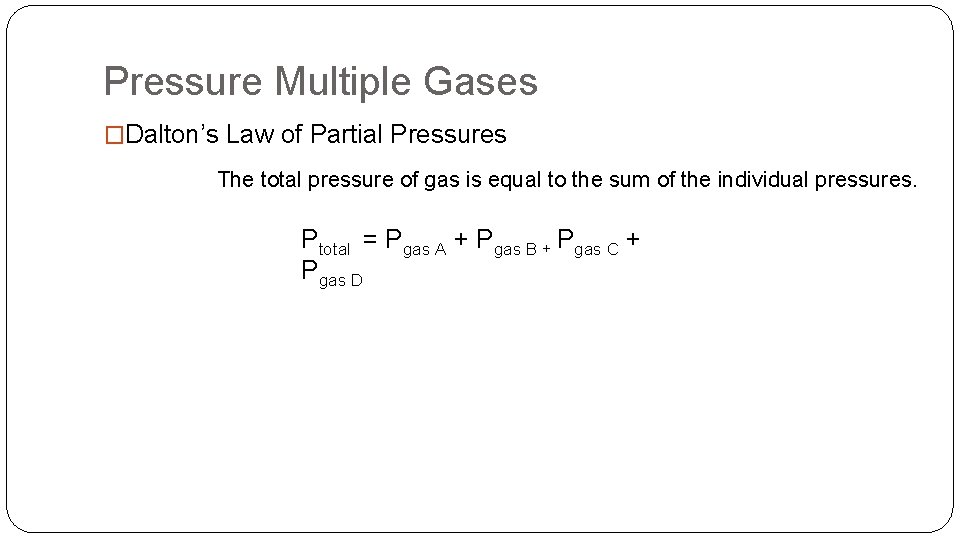 Pressure Multiple Gases �Dalton’s Law of Partial Pressures The total pressure of gas is