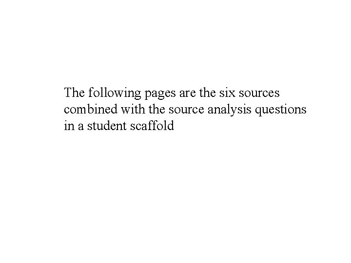 The following pages are the six sources combined with the source analysis questions in