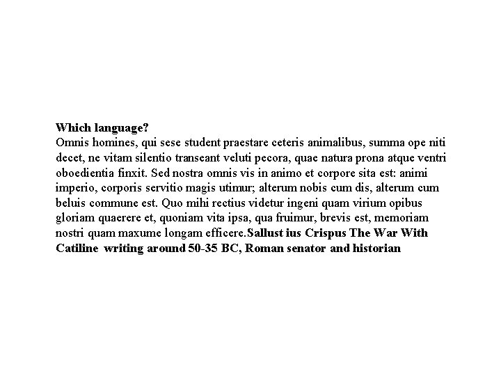 Which language? Omnis homines, qui sese student praestare ceteris animalibus, summa ope niti decet,