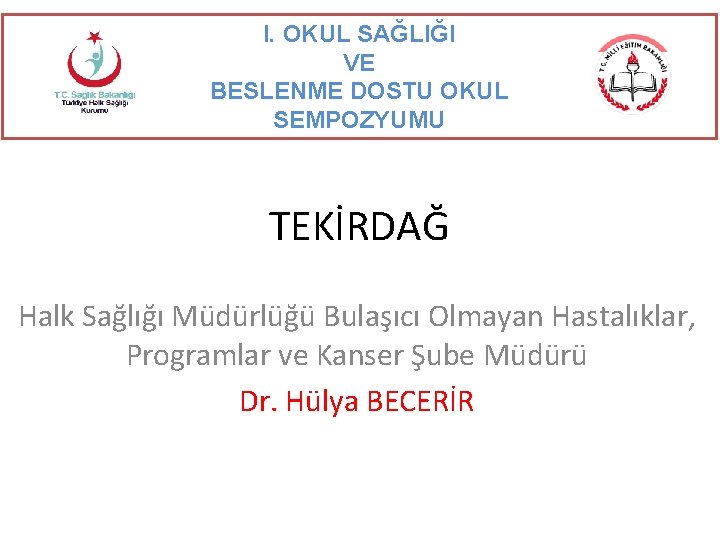 I. OKUL SAĞLIĞI VE BESLENME DOSTU OKUL SEMPOZYUMU TEKİRDAĞ Halk Sağlığı Müdürlüğü Bulaşıcı Olmayan