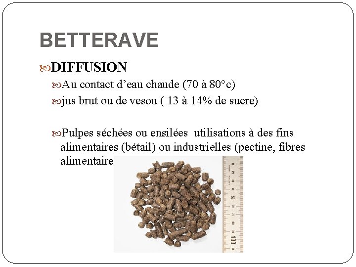 BETTERAVE DIFFUSION Au contact d’eau chaude (70 à 80°c) jus brut ou de vesou