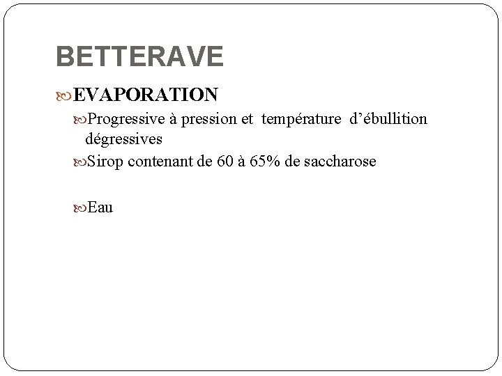 BETTERAVE EVAPORATION Progressive à pression et température d’ébullition dégressives Sirop contenant de 60 à