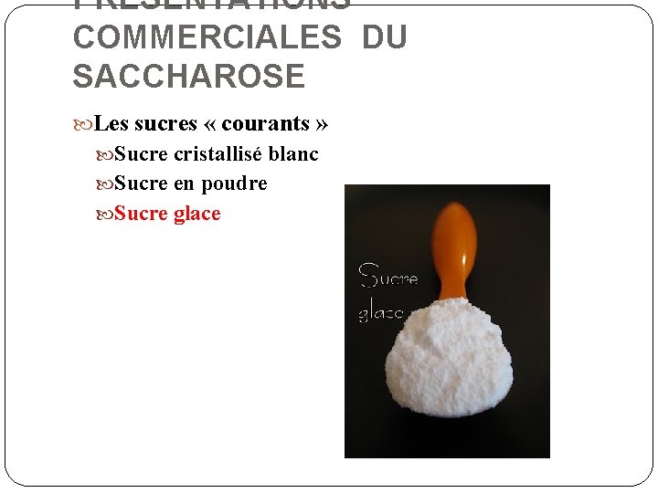 PRESENTATIONS COMMERCIALES DU SACCHAROSE Les sucres « courants » Sucre cristallisé blanc Sucre en