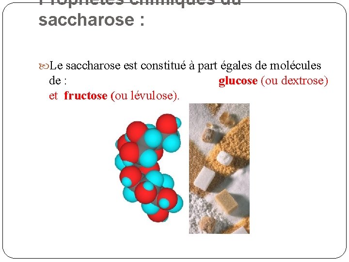 Propriétés chimiques du saccharose : Le saccharose est constitué à part égales de molécules