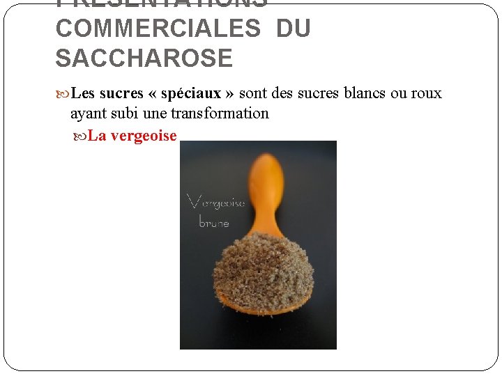 PRESENTATIONS COMMERCIALES DU SACCHAROSE Les sucres « spéciaux » sont des sucres blancs ou