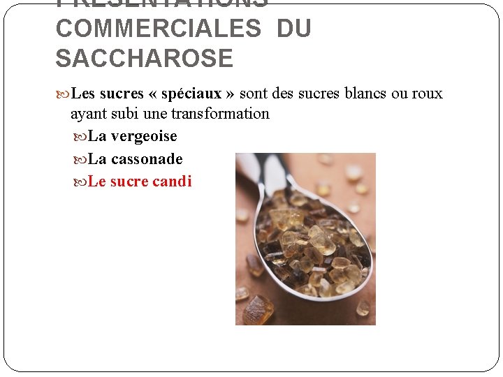 PRESENTATIONS COMMERCIALES DU SACCHAROSE Les sucres « spéciaux » sont des sucres blancs ou