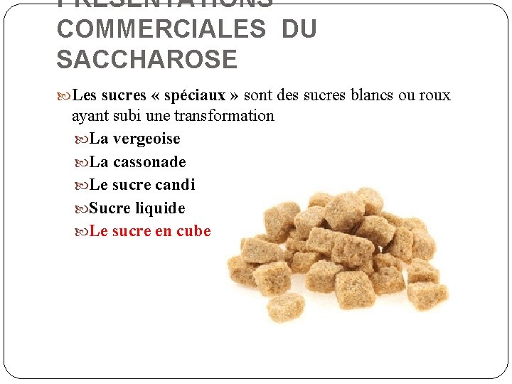 PRESENTATIONS COMMERCIALES DU SACCHAROSE Les sucres « spéciaux » sont des sucres blancs ou