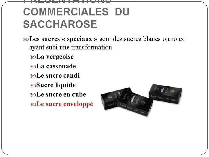 PRESENTATIONS COMMERCIALES DU SACCHAROSE Les sucres « spéciaux » sont des sucres blancs ou