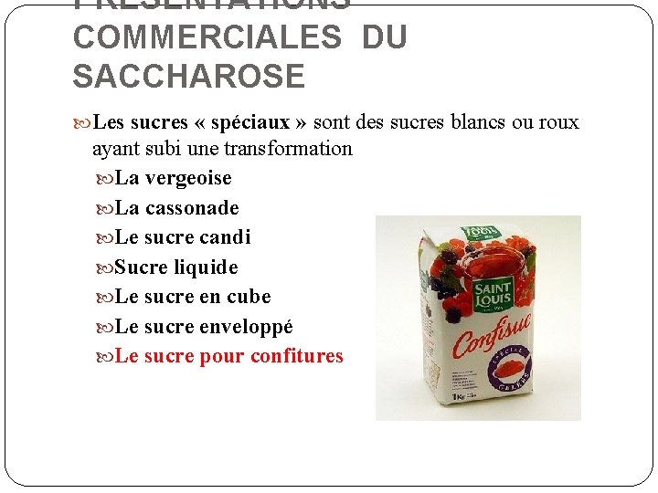 PRESENTATIONS COMMERCIALES DU SACCHAROSE Les sucres « spéciaux » sont des sucres blancs ou