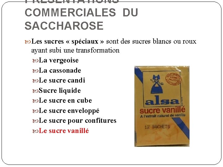 PRESENTATIONS COMMERCIALES DU SACCHAROSE Les sucres « spéciaux » sont des sucres blancs ou