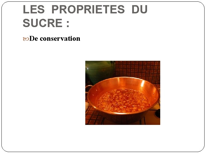 LES PROPRIETES DU SUCRE : De conservation 