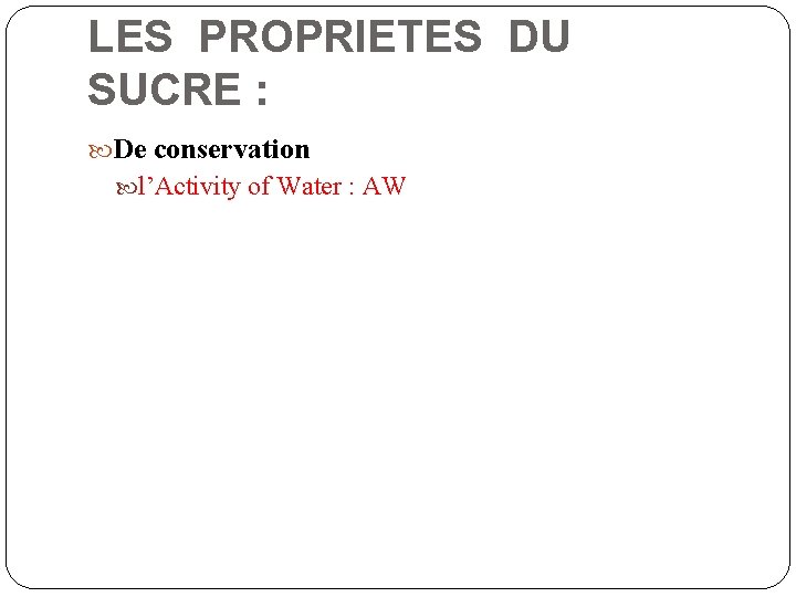 LES PROPRIETES DU SUCRE : De conservation l’Activity of Water : AW 