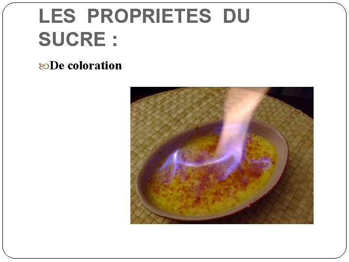 LES PROPRIETES DU SUCRE : De coloration 