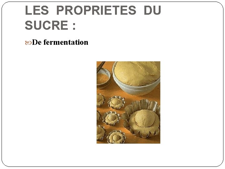 LES PROPRIETES DU SUCRE : De fermentation 