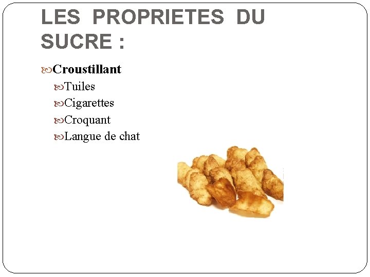 LES PROPRIETES DU SUCRE : Croustillant Tuiles Cigarettes Croquant Langue de chat 