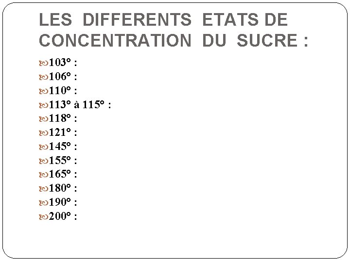 LES DIFFERENTS ETATS DE CONCENTRATION DU SUCRE : 103° : 106° : 110° :