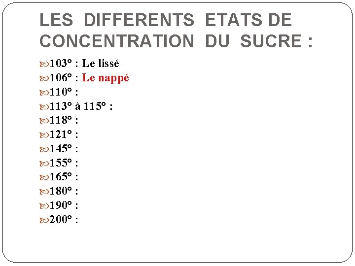 LES DIFFERENTS ETATS DE CONCENTRATION DU SUCRE : 103° : Le lissé 106° :