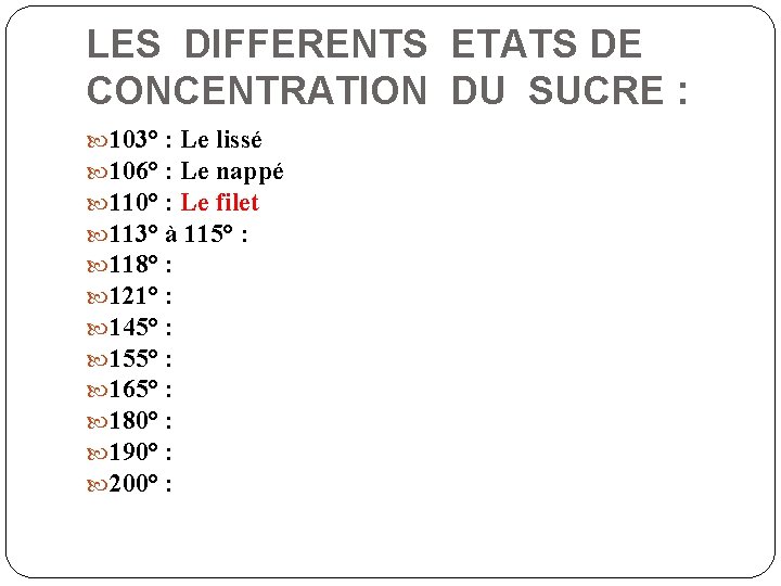 LES DIFFERENTS ETATS DE CONCENTRATION DU SUCRE : 103° : Le lissé 106° :