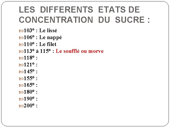 LES DIFFERENTS ETATS DE CONCENTRATION DU SUCRE : 103° : Le lissé 106° :