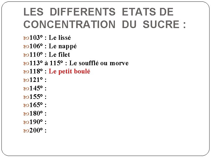 LES DIFFERENTS ETATS DE CONCENTRATION DU SUCRE : 103° : Le lissé 106° :