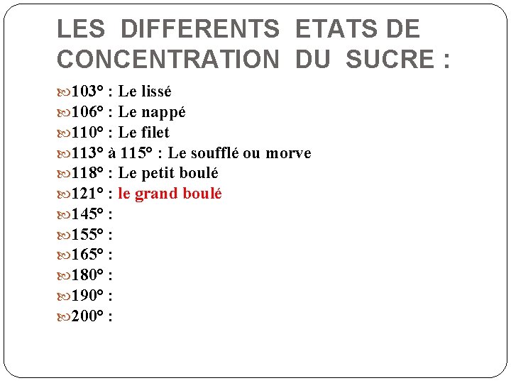 LES DIFFERENTS ETATS DE CONCENTRATION DU SUCRE : 103° : Le lissé 106° :