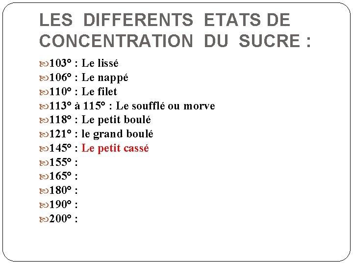 LES DIFFERENTS ETATS DE CONCENTRATION DU SUCRE : 103° : Le lissé 106° :