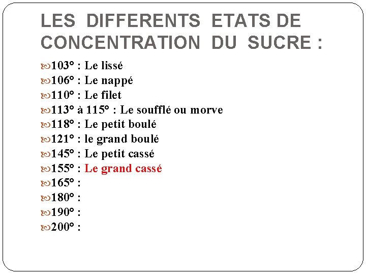 LES DIFFERENTS ETATS DE CONCENTRATION DU SUCRE : 103° : Le lissé 106° :