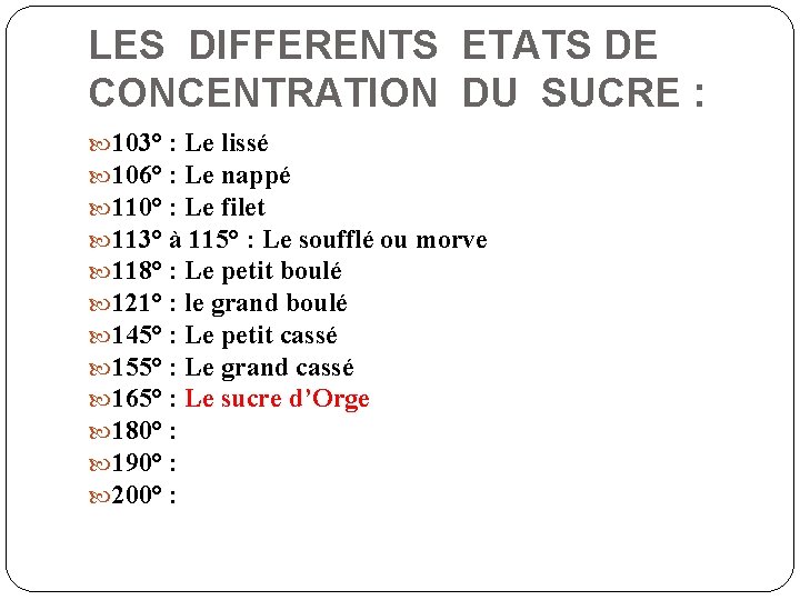 LES DIFFERENTS ETATS DE CONCENTRATION DU SUCRE : 103° : Le lissé 106° :