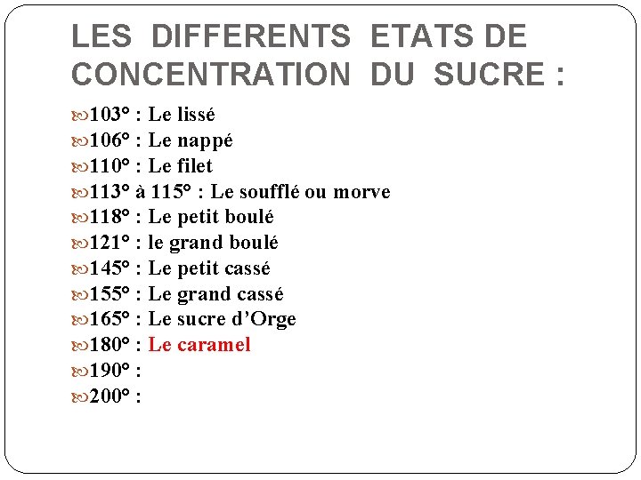 LES DIFFERENTS ETATS DE CONCENTRATION DU SUCRE : 103° : Le lissé 106° :