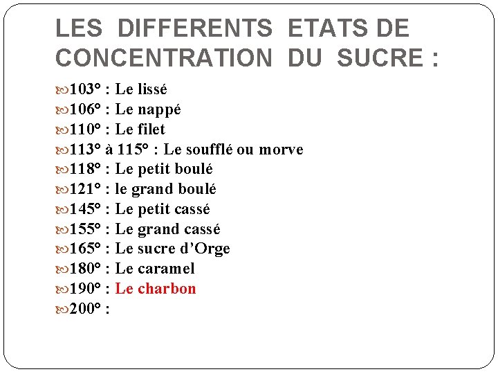 LES DIFFERENTS ETATS DE CONCENTRATION DU SUCRE : 103° : Le lissé 106° :