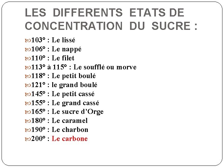 LES DIFFERENTS ETATS DE CONCENTRATION DU SUCRE : 103° : Le lissé 106° :