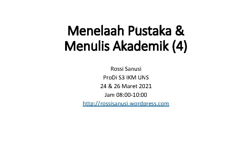 Menelaah Pustaka & Menulis Akademik (4) Rossi Sanusi Pro. Di S 3 IKM UNS