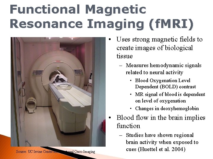 Functional Magnetic Resonance Imaging (f. MRI) • Uses strong magnetic fields to create images