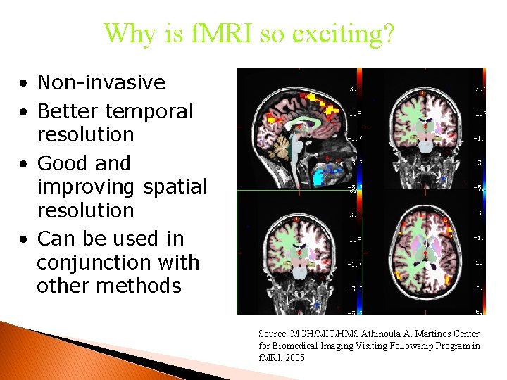 Why is f. MRI so exciting? • Non-invasive • Better temporal resolution • Good
