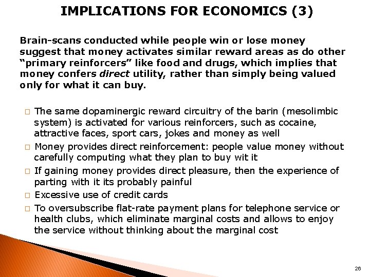 IMPLICATIONS FOR ECONOMICS (3) Brain-scans conducted while people win or lose money suggest that