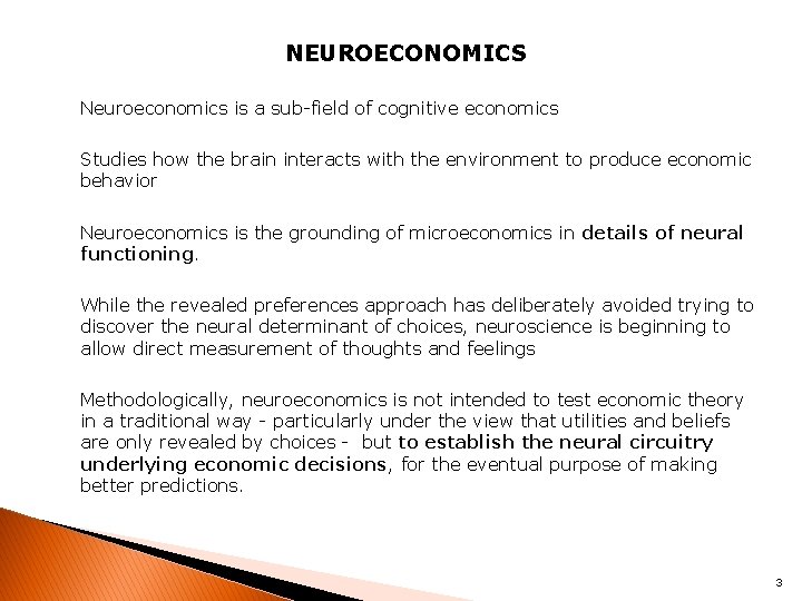 NEUROECONOMICS Neuroeconomics is a sub-field of cognitive economics Studies how the brain interacts with