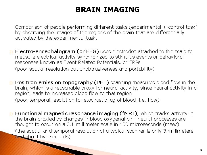 BRAIN IMAGING Comparison of people performing different tasks (experimental + control task) by observing