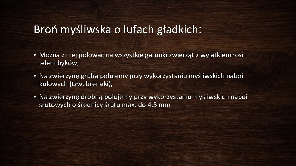 Broń myśliwska o lufach gładkich: • Można z niej polować na wszystkie gatunki zwierząt