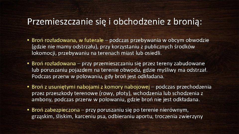 Przemieszczanie się i obchodzenie z bronią: • Broń rozładowana, w futerale – podczas przebywania