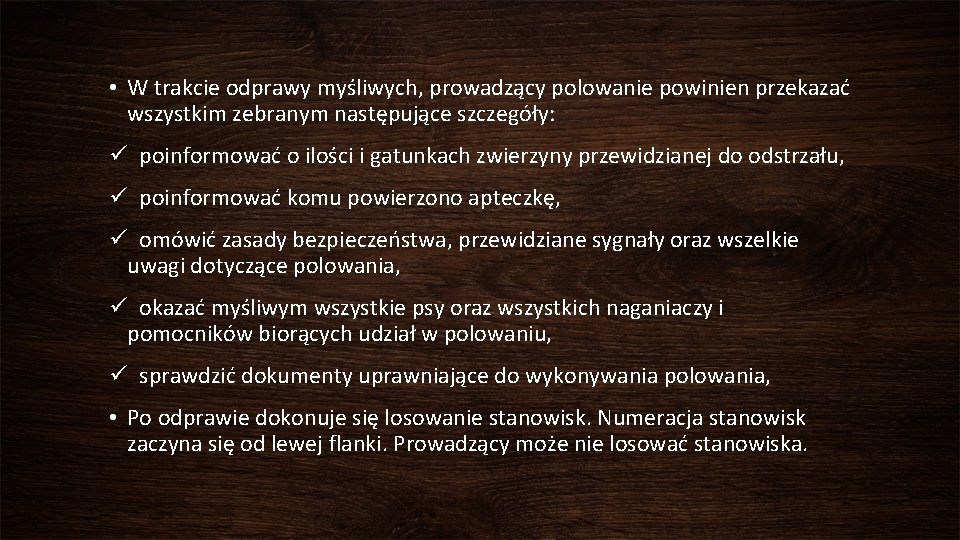  • W trakcie odprawy myśliwych, prowadzący polowanie powinien przekazać wszystkim zebranym następujące szczegóły: