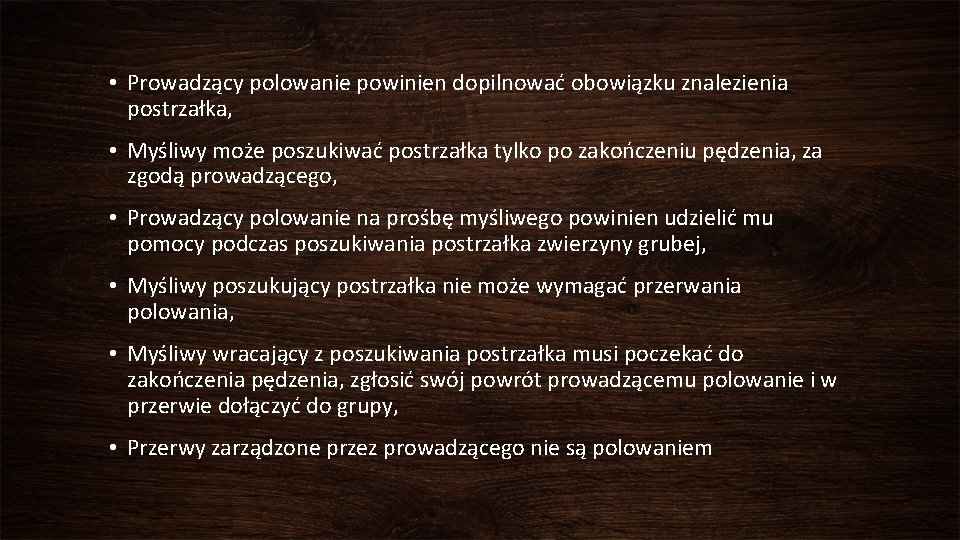  • Prowadzący polowanie powinien dopilnować obowiązku znalezienia postrzałka, • Myśliwy może poszukiwać postrzałka