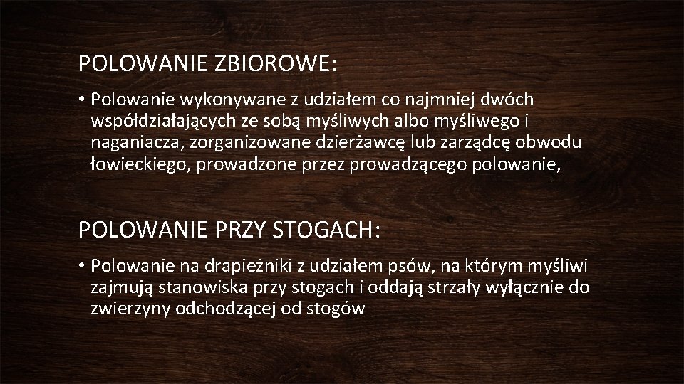 POLOWANIE ZBIOROWE: • Polowanie wykonywane z udziałem co najmniej dwóch współdziałających ze sobą myśliwych