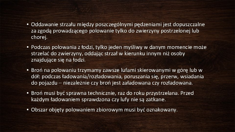  • Oddawanie strzału między poszczególnymi pędzeniami jest dopuszczalne za zgodą prowadzącego polowanie tylko