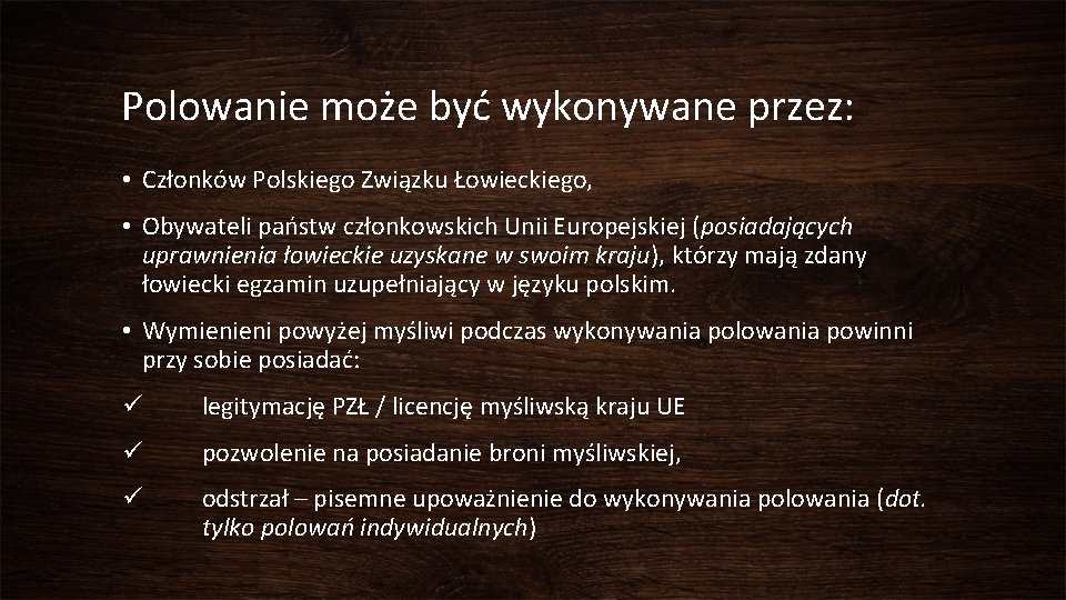 Polowanie może być wykonywane przez: • Członków Polskiego Związku Łowieckiego, • Obywateli państw członkowskich