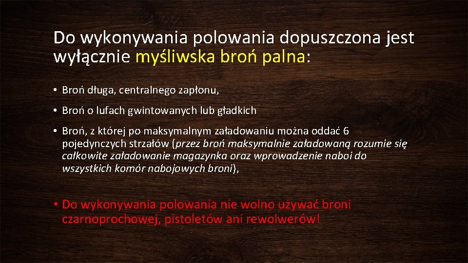 Do wykonywania polowania dopuszczona jest wyłącznie myśliwska broń palna: • Broń długa, centralnego zapłonu,