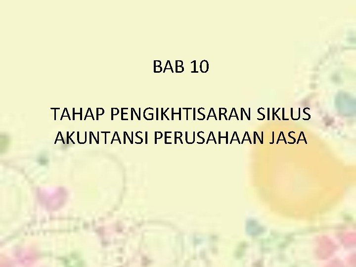 BAB 10 TAHAP PENGIKHTISARAN SIKLUS AKUNTANSI PERUSAHAAN JASA 