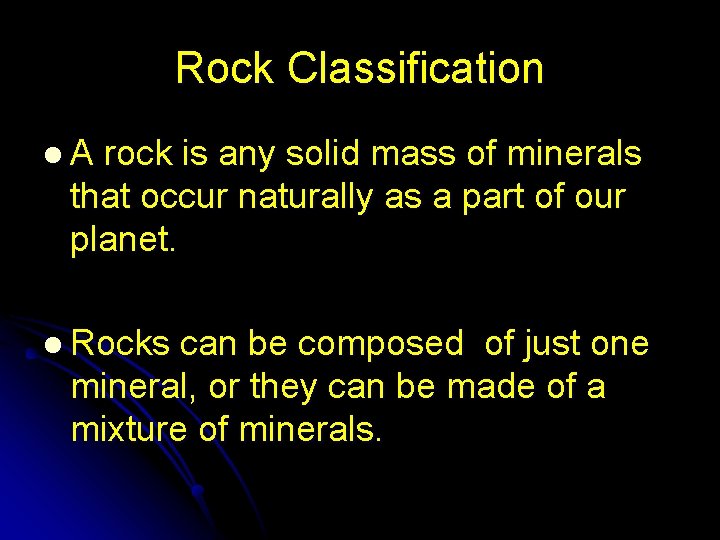Rock Classification l. A rock is any solid mass of minerals that occur naturally