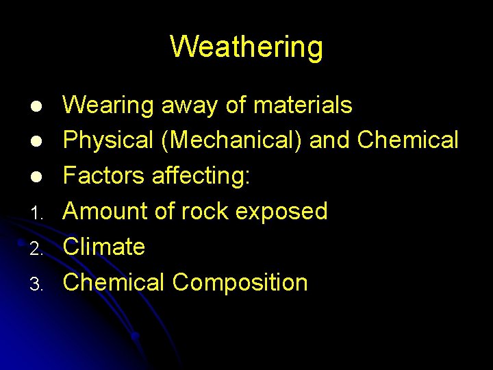 Weathering l l l 1. 2. 3. Wearing away of materials Physical (Mechanical) and