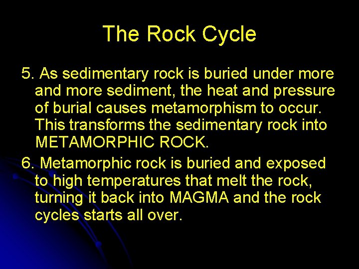 The Rock Cycle 5. As sedimentary rock is buried under more and more sediment,